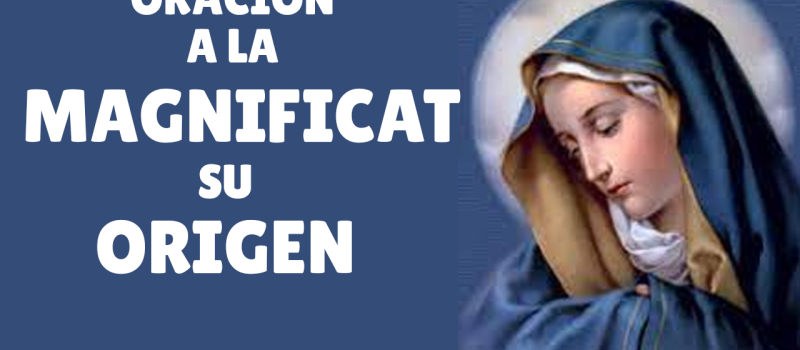 Oracion a LA MAGNIFICAT y su origen.