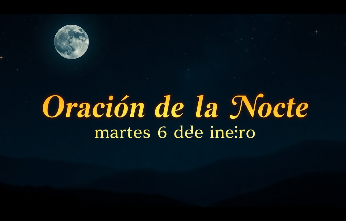 Oración de la Noche de Hoy Martes 6 de enero de 2026