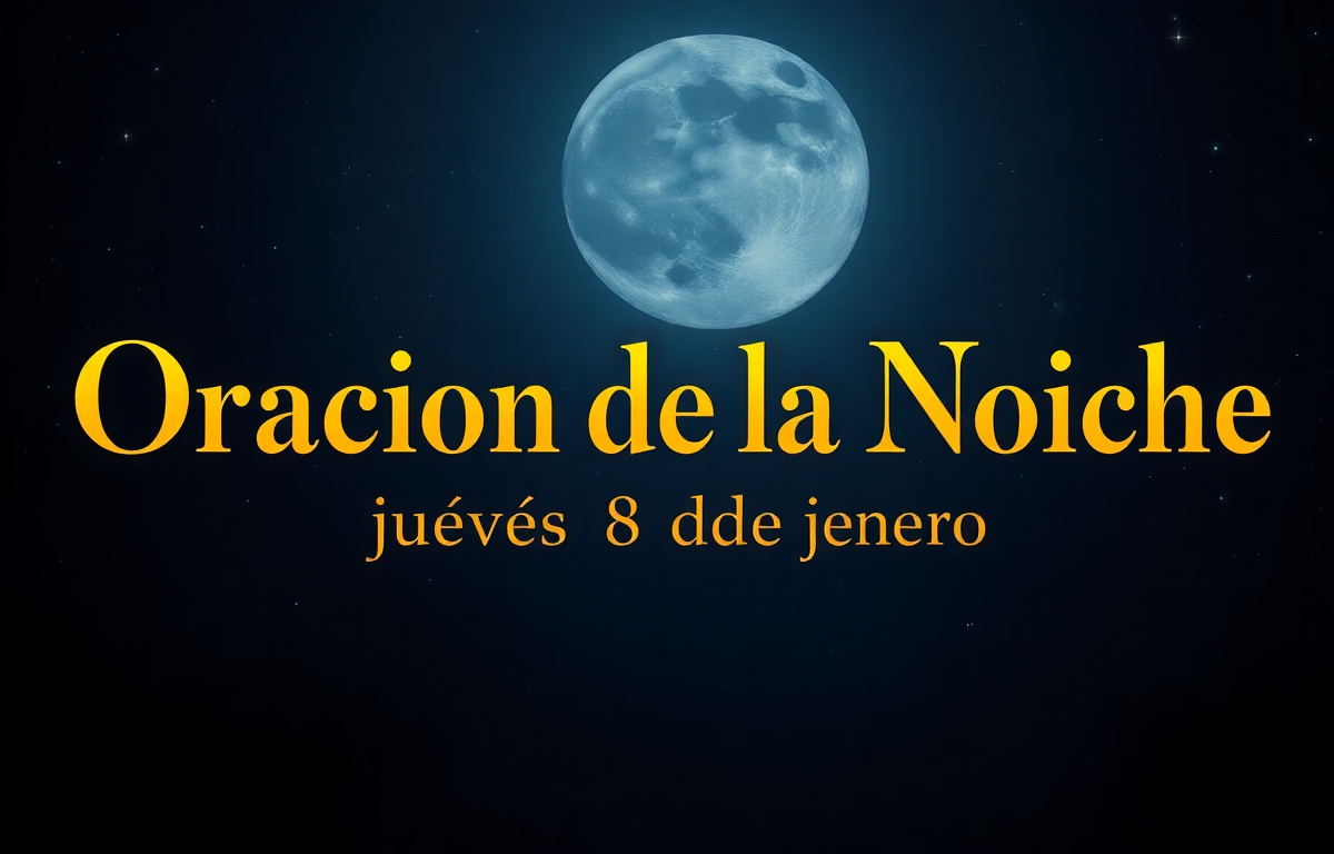 Oración de la Noche de Hoy Jueves 8 de enero de 2026